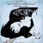 "Under The Covers" (2017) - the latest release by Cypress Grove e Lydia Lunch