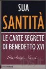 Sua Santità, le carte segrete di Benedetto XVI raccontate da Gianluigi Nuzzi