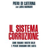 Il sistema corruzione spiegato da Di Caterina e Marinaro